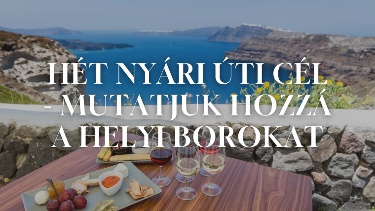 Hét nyári úti cél, ahová mi, magyarok sokat utazunk - Mutatjuk, milyen bort kóstolj, ha arra jársz! Hét nyári úti cél, ahová mi, magyarok sokat utazunk - Mutatjuk, milyen bort kóstolj, ha arra jársz!