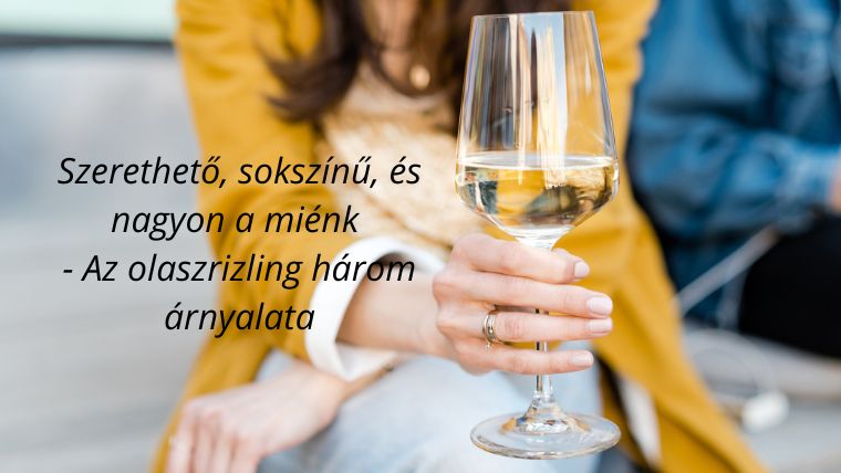 Szerethető, sokszínű, és nagyon a miénk - Az olaszrizling három árnyalata Szerethető, sokszínű, és nagyon a miénk - Az olaszrizling három árnyalata